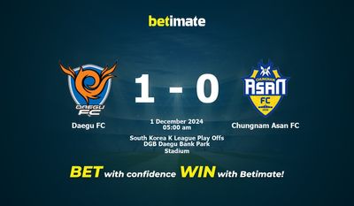 Dự đoán Daegu FC vs Chungnam Asan FC, tỷ lệ và tip cá cược 01/12/2024