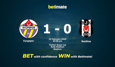 Dự đoán Eyupspor vs Besiktas, Tỷ lệ cược & Mẹo cá cược 21/02/2025