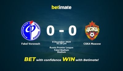 Dự đoán Fakel Voronezh vs CSKA Moscow, Tỷ lệ cược & Mẹo cá cược 12/08/2024