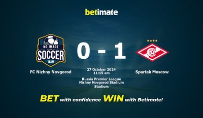 Dự đoán, Tỷ lệ cược & Mẹo cá cược FC Nizhny Novgorod vs Spartak Moscow 27/10/2024