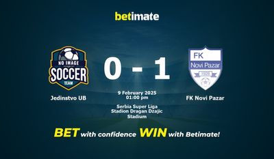 Dự đoán Jedinstvo UB vs FK Novi Pazar, tỷ lệ cá cược 09/02/2025