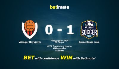 Dự đoán Vikingur Reykjavik vs Borac Banja Luka, Tỷ lệ & Mẹo cá cược 07/11/2024