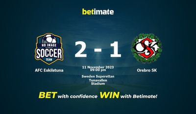 Dự đoán AFC Eskilstuna vs Orebro SK, Tỷ lệ & Mẹo cá cược 11/11/2023