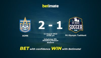 Soi kèo dự đoán AGMK vs FK Olympic Tashkent ngày 11/08/2023
