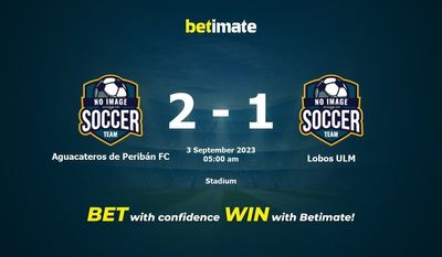 Soi kèo Aguacateros de Peribán FC vs Lobos ULM, tỷ lệ và tip cá cược 02/09/2023