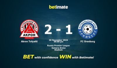 Dự đoán Akron Tolyatti vs FC Orenburg, Tỷ lệ cược & Mẹo cá cược 30/11/2024