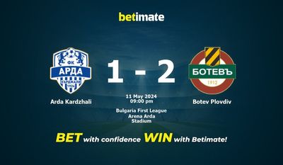 Dự đoán Arda Kardzhali vs Botev Plovdiv, tỷ lệ và tip cá cược 11/05/2024