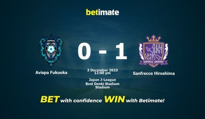 Dự đoán Avispa Fukuoka vs Sanfrecce Hiroshima, tỷ lệ và tip cá cược 03/12/2023