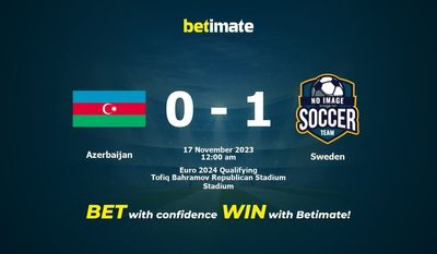 Dự đoán Azerbaijan vs Thụy Điển, tỷ lệ và mẹo cá cược 16/11/2023