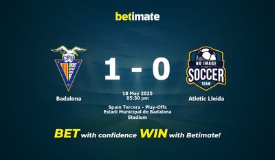 Dự đoán Badalona vs Atletic Lleida, tỷ lệ và tip cá cược 18/05/2025
