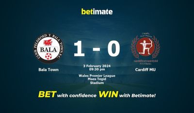 Dự đoán Bala Town vs Cardiff MU, tỷ lệ và tip cá cược 03/02/2024