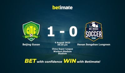 Dự đoán Beijing Guoan vs Henan Songshan Longmen ngày 04/08/2023