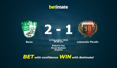 Dự đoán Beroe vs Lokomotiv Plovdiv, Tỷ lệ cược & Mẹo cá cược 12/13/2024