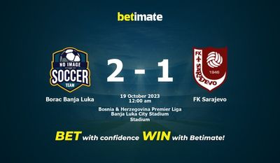 Dự đoán tỷ lệ, tỷ lệ và mẹo cá cược Borac Banja Luka vs FK Sarajevo 18/10/2023