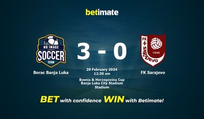 Dự đoán tỷ lệ, tỷ lệ và mẹo cá cược Borac Banja Luka vs FK Sarajevo 28/02/2024