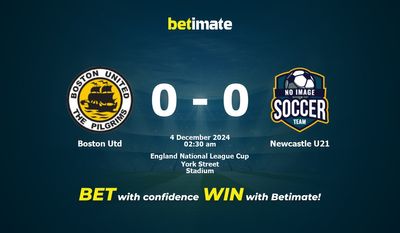 Dự đoán, Tỷ lệ cược và Mẹo cá cược Boston Utd vs Newcastle U21 12/03/2024