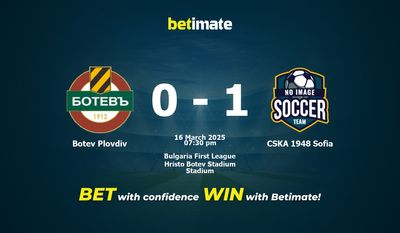 Dự đoán, Tỷ lệ cược & Mẹo cá cược Botev Plovdiv vs CSKA 1948 Sofia 16/03/2025