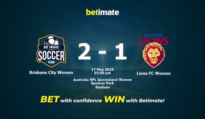 Dự đoán, tỷ lệ cược và mẹo cá cược Brisbane City Women vs Lions FC Women 17/05/2025