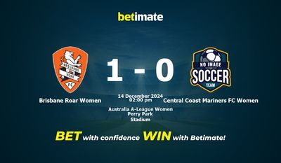 Dự đoán, tỷ lệ cược và mẹo cá cược Brisbane Roar Women vs Central Coast Mariners FC Women 14/12/2024