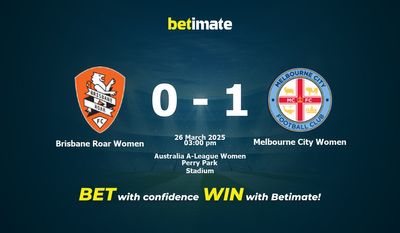 Dự đoán, Tỷ lệ cược & Mẹo cá cược Brisbane Roar Women vs Melbourne City Women 26/03/2025