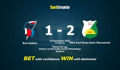 Dự đoán Bron Radom vs MKS Swit Nowy Dwor Mazowiecki, tỷ lệ cược và mẹo cá cược 22/09/2023