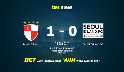 Soi kèo Busan I Park vs Seoul E-Land FC, tỷ lệ và tip cá cược 03/03/2024