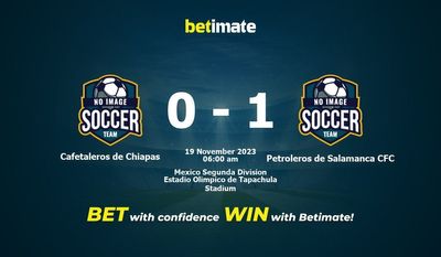 Dự đoán Cafetaleros de Chiapas vs Petroleros de Salamanca CFC, Tỷ lệ & Mẹo cá cược 18/11/2023