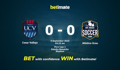 Soi kèo Cesar Vallejo vs Atletico Grau, tỷ lệ và tip cá cược 04/09/2023