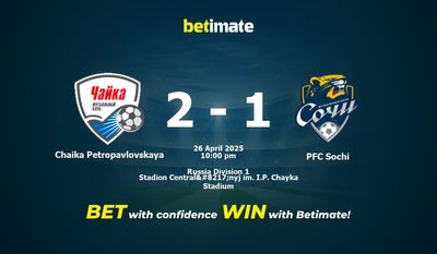 Dự đoán Chaika Petropavlovskaya vs PFC Sochi, Tỷ lệ cược & Mẹo cá cược 26/04/2025