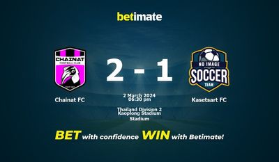Soi kèo Chainat FC vs Kasetsart FC, tỷ lệ và tip cá cược 02/03/2024