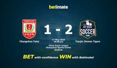 Dự đoán Changchun Yatai vs Thiên Tân Jinmen Tigers, tỷ lệ và lời khuyên cá cược 17/05/2025