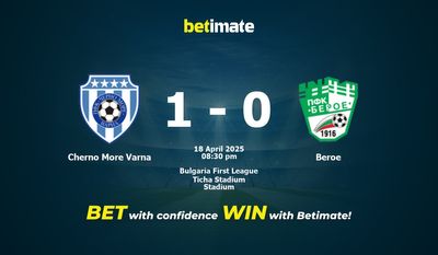 Dự đoán Cherno More Varna vs Beroe, tỷ lệ và mẹo cá cược 18/04/2025