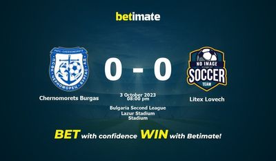 Dự đoán Chernomorets Burgas vs Litex Lovech, Tỷ lệ & Mẹo cá cược 03/10/2023