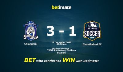 Dự đoán, tỷ lệ và tỷ lệ trận đấu Chiang Mai vs Chanthaburi FC Mẹo cá cược 17/12/2023