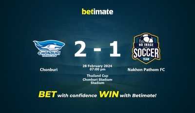 Soi kèo Chonburi vs Nakhon Pathom FC, tỷ lệ và tip cá cược 28/02/2024