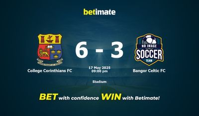 Dự đoán, tỷ lệ cược và mẹo cá cược College Corinthians FC vs Bangor Celtic FC 05/17/2025