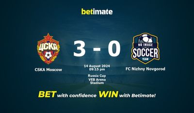 Soi kèo CSKA Moscow vs FC Nizhny Novgorod, tỷ lệ và tip cá cược 14/08/2024