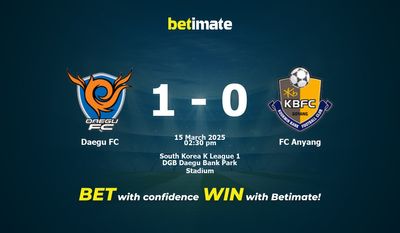 Dự đoán, Tỷ lệ cược & Mẹo cá cược Daegu FC vs FC Anyang 15/03/2025