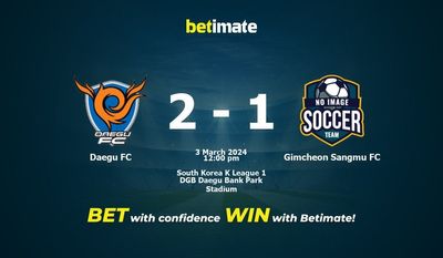 Dự đoán Daegu FC vs Gimcheon Sangmu FC, tỷ lệ và tip cá cược 03/03/2024