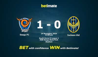 Dự đoán, Tỷ lệ cược & Mẹo cá cược Daegu FC vs Incheon Utd 24/11/2024