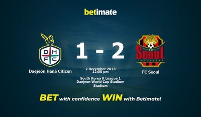 Dự đoán tỷ lệ, tỷ lệ & tip cá cược Daejeon Hana Citizen vs FC Seoul 02/12/2023
