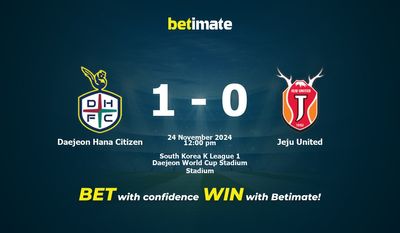 Dự đoán, Tỷ lệ cược và Mẹo cá cược Daejeon Hana Citizen vs Jeju United 24/11/2024
