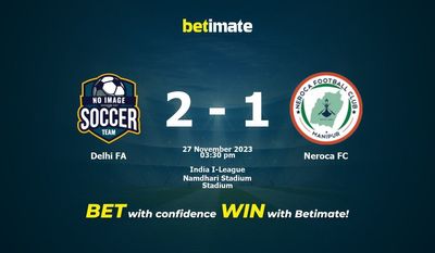 Dự đoán Delhi FA vs Neroca FC, tỷ lệ và tip cá cược 27/11/2023
