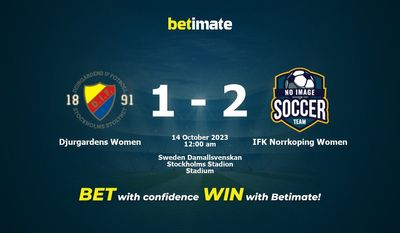Dự đoán Djurgardens Women vs IFK Norrkoping Women, tỷ lệ cá cược 13/10/2023