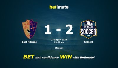 Soi kèo East Kilbride vs Celtic B, Tỷ lệ & Mẹo cá cược 22/08/2023