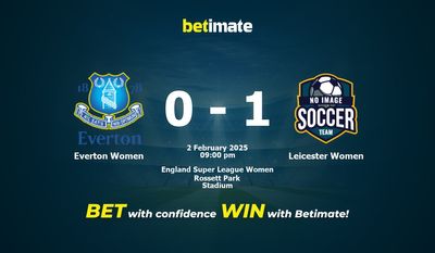 Dự đoán Everton Women vs Leicester Women, Tỷ lệ cược & Mẹo cá cược 02/02/2025