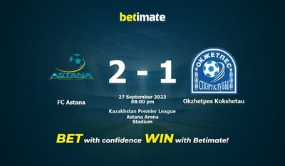 Dự đoán FC Astana vs Okzhetpes Kokshetau, Tỷ lệ & Mẹo cá cược 27/09/2023