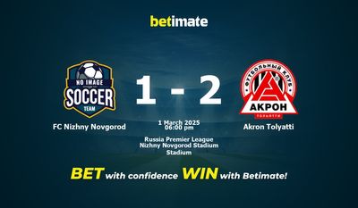Dự đoán FC Nizhny Novgorod vs Akron Tolyatti, Tỷ lệ cược & Mẹo cá cược 03/01/2025