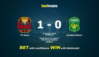Soi kèo FC Seoul vs Jeonbuk Motors, tỷ lệ và tip cá cược 08/10/2023