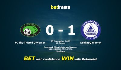 Dự đoán, tỷ lệ và mẹo cá cược FC Thy-Thisted Q Women vs KoldingQ Women 24/11/2023